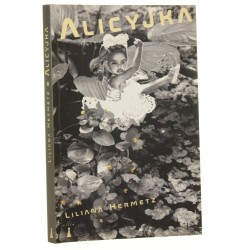 Alicyjka powieść/sztuka teatralna ewentualna Liliana Hermetz kolaże Bogusław Bachorczyk [2015]