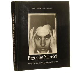 Przeciw Nicości Fotografie Stanisława Ignacego Witkiewicza Franczak Ewa, Okołowicz Stefan [1986]