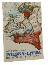 Polska - Litwa Ostatnie sto lat Piotr Łossowski [1991]