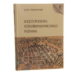 Socjotopografia późnośredniowiecznego Poznania Jacek Wiesiołowski [1997]