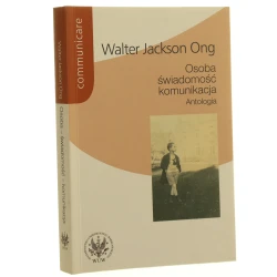 Osoba, świadomość, komunikacja antologia Walter Jackson Ong wybór, wstęp, przekł. i oprac. Józef Japola [Communicare / 2009]