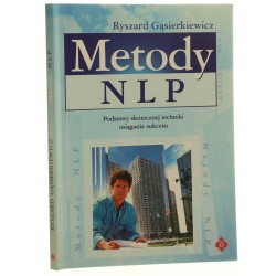 Metody NLP podstawy skutecznej techniki osiągania sukcesu Ryszard Gąsierkiewicz [2004]