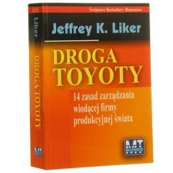 Droga Toyoty 14 zasad zarządzania wiodącej firmy produkcyjnej świata Jeffrey K. Liker przełożył Grzegorz Łuczkiewicz [2005]