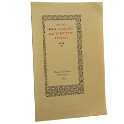 Sześćset lat w służbie książki 1364-1964 Oprac. Adam Klimowicz Staraniem Komitetu Obchodu Sześćsetlecia Księgarstwa Polskiego [DRUK BIBLIOFILSKI] (1964)
