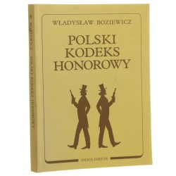 Polski kodeks honorowy Cz. 1 Zasady pokojowego postępowania honorowego Cz. 2 Pojedynek Władysław Boziewicz [1939-reprint-1990]
