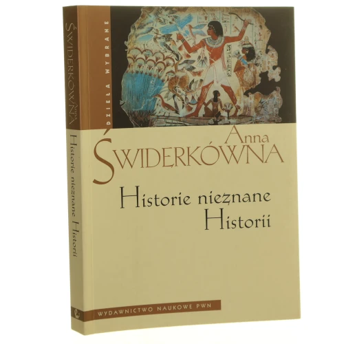 Historie nieznane historii Anna Świderkówna [Dzieła Wybrane / 2008]