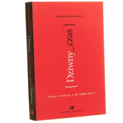 Dziwny_czas szkice o teatrze z lat 2000-2012 Elżbieta Baniewicz [2012]