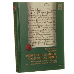 Proventus camerae apostolicae debiti Opłaty duchowieństwa polskiego na rzecz papiestwa w latach 1417-1484 Marek Daniel Kowalski [2010]