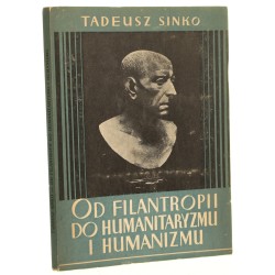 Od filantropii do humanitaryzmu i humanizmu Tadeusz Sinko [Grecja i Rzym / 1939]