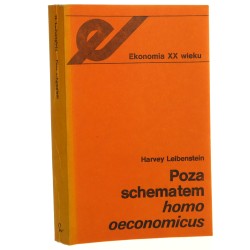Poza schematem Homo oeconomicus Nowe podstawy mikroekonomii Harvey Leibenstein [Ekonomia XX wieku / 1988]