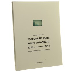Fotografie ruin Ruiny fotografii 1944-2014 Wróblewska Magdalena [2014]