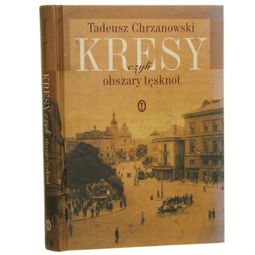 Kresy czyli Obszary tęsknot Chrzanowski Tadeusz [2010]