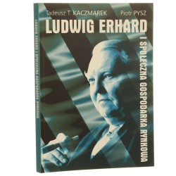 Ludwig Erhard i społeczna gospodarka rynkowa Tadeusz T. Kaczmarek, Piotr Pysz [2004]