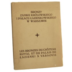 Bronzy Zamku Królewskiego i Pałacu Łazienkowskiego w Warszawie Les bronzes du Chateau Royal et du Palais de Łazienki à Varsovie oprac. Stanisław Iskierski [1929]