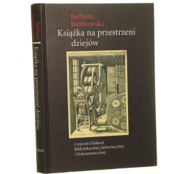 Książka na przestrzeni dziejów Barbara Bieńkowska przy współpr. Elżbiety Maruszak [2005]