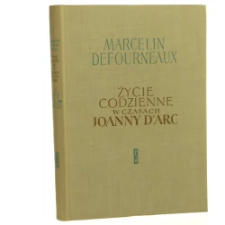 Życie codzienne w czasach Joanny D'Arc Defourneaux Marcelin [Życie Codzienne / 1963]