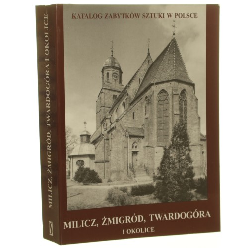 Milicz, Żmigród, Twardogóra i okolice oprac. aut. Jan Wrabec [Katalog zabytków sztuki w Polsce / 1997]