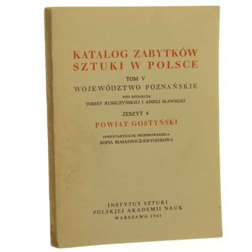 Katalog zabytków sztuki w Polsce t. V Województwo poznańskie Zeszyt 4 Powiat gostyński
