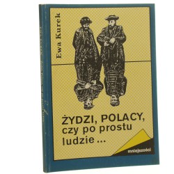 Żydzi, Polacy, czy po prostu ludzie... Kurek Ewa [Mniejszości /1992]
