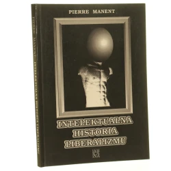 Intelektualna historia liberalizmu Pierre Manent [tł. Marian Miszalski] [1990]