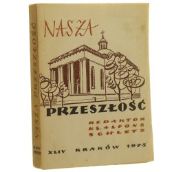 Nasza przeszłość t. XLIV red. ks. dr hab. Alfons Schletz Studia z dziejów Kościoła i kultury katolickiej w Polsce [1975] 