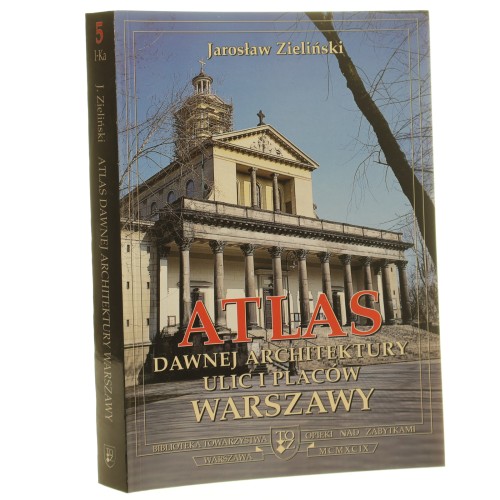 Atlas dawnej architektury ulic i placów Warszawy Śródmieście historyczne t. V Idzikowskiego-Kawęczyńska Zieliński Jarosław [1999]