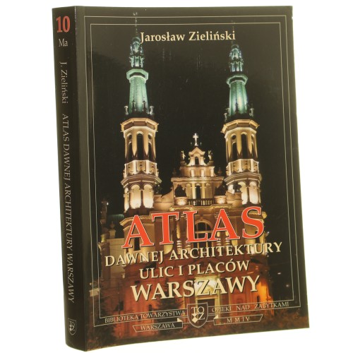 Atlas dawnej architektury ulic i placów Warszawy Śródmieście historyczne t. X, Mackiewicz - Mazowiecka Jarosław Zieliński [Biblioteka Towarzystwa Opieki nad Zabytkami / 2004]