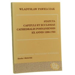 Statuta Capituli et Ecclesiae Cathedralis Posnaniensis ex Annis 1298-1763 ed. Władysław Pawelczak [1995]