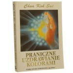 Praniczne uzdrawianie kolorami Choa Kok Sui przekł. [z ang.] Sławomir Bubicz [1993]