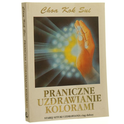 Praniczne uzdrawianie kolorami Choa Kok Sui przekł. [z ang.] Sławomir Bubicz [1993]