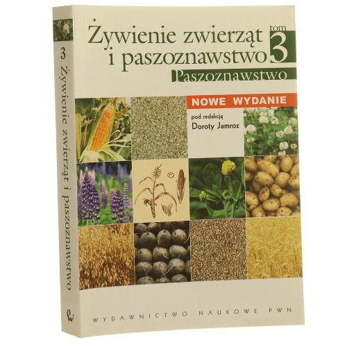 Żywienie zwierząt i paszoznawstwo t. III, Paszoznawstwo pod red. Doroty Jamroz, Witolda Podkówki i Jadwigi Chachułowej aut. Franciszek Borowiec [i in.] [2013]