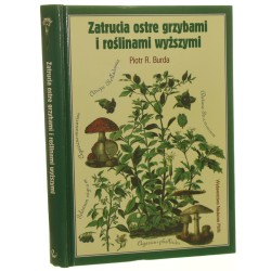 Zatrucia ostre grzybami i roślinami wyższymi Piotr R. Burda [1998]