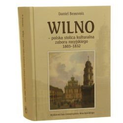 Wilno - polska stolica kulturalna zaboru rosyjskiego 1803-1832 Daniel Beauvois [AUTOGRAF / 2012]  