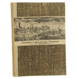 Opisy i lustracje Poznania z XVI-XVIII wieku przygot. do dr. Marian J. Mika [1960]