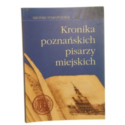 Kronika poznańskich pisarzy miejskich Oprac przez Jacka Wiesiołowskiego Ze wstępem Adolfa Warschauera (Kroniki Staropolskie) (2004)