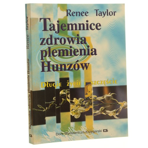 Tajemnice zdrowia plemienia Hunzów długie życie i szczęście Renee Taylor [przekł. Maria Grodecka] [1997] (id: 160557)