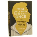 You Only Have to Be Right Once The Unprecedented Rise of the Instant Tech Billionaires Randall Lane [2014]