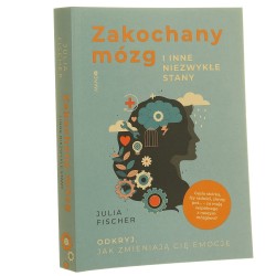 Zakochany mózg i inne niezwykłe stany odkryj, jak zmieniają cię emocje Julia Fischer przekład Anna Grysińska [2021]