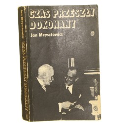 Czas przeszły dokonany Wspomnienia ze służby w Ministerstwie Spraw Zagranicznych w latach 1932-1939 Jan Meysztowicz [1984]