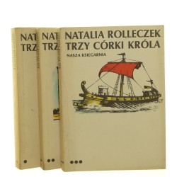 Trzy córki króla t. I-III Natalia Rolleczek (1987)