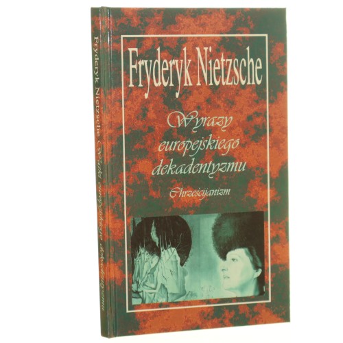 Wyrazy europejskiego dekadentyzmu chrześcijanizm Fryderyk Nietzsche [1996]