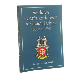 Wschowa i Ziemia Wschowska w dawnej Polsce (do roku 1793) Andrzej Nowakowski [1994]