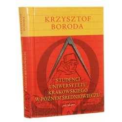 Studenci Uniwersytetu Krakowskiego w późnym średniowieczu Krzysztof Boroda [2010]