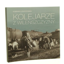 Kolejarze z Wileńszczyzny Dominika Leszczyńska [2022]