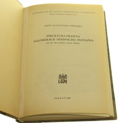 Struktura prawna aglomeracji osadniczej Poznania od XV do końca XVIII wieku Zofia Kulejewska-Topolska [1969]
