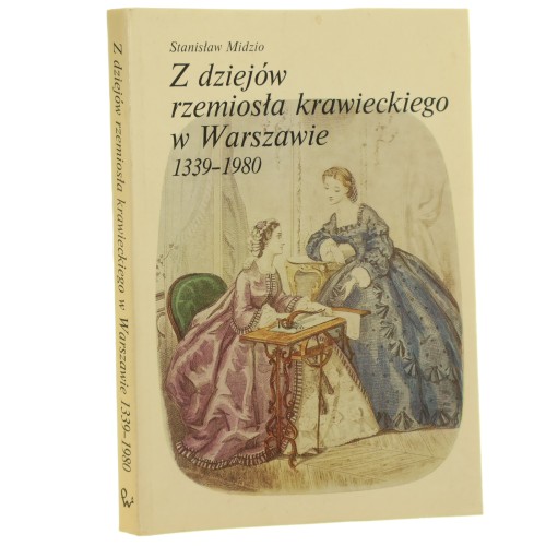 Z dziejów rzemiosła krawieckiego w Warszawie 1339-1980 Midzio Stanisław [1980]