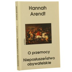 O przemocy Nieposłuszeństwo obywatelskie Hannah Arendt [Biblioteka Polityczna "Aletheia" / 1999]