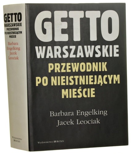 Getto warszawskie Przewodnik po nieistniejącym mieście Engelking Barbara, Leociak Jacek [2001]