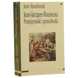 Jean-Jacques Rousseau Przejrzystość i przeszkoda oraz siedem esejów o Rousseau Jean Starobinski [2000]