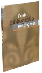 Polska bibliografia turkologiczna Oprac. Ozturk Emiroglu i Tadeusz Majda (2012)